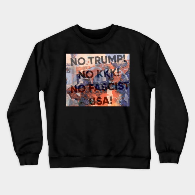 No Trump! No KKK! No Fascist USA! Crewneck Sweatshirt by MTB Design Co